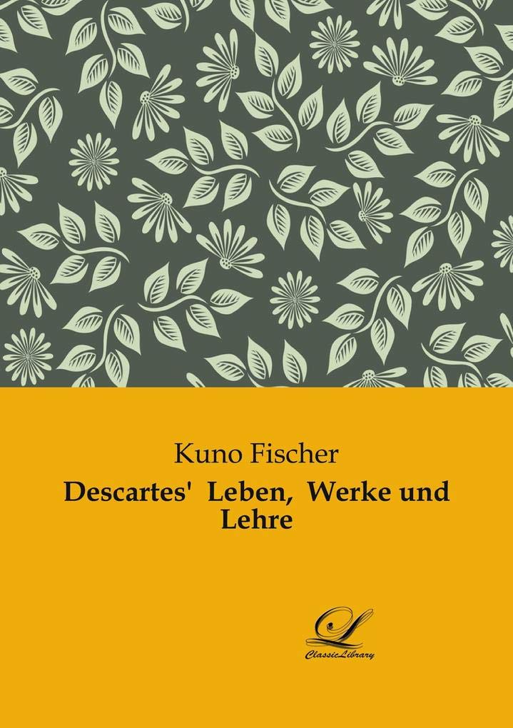 Descartes' Leben, Werke und Lehre Philosophy