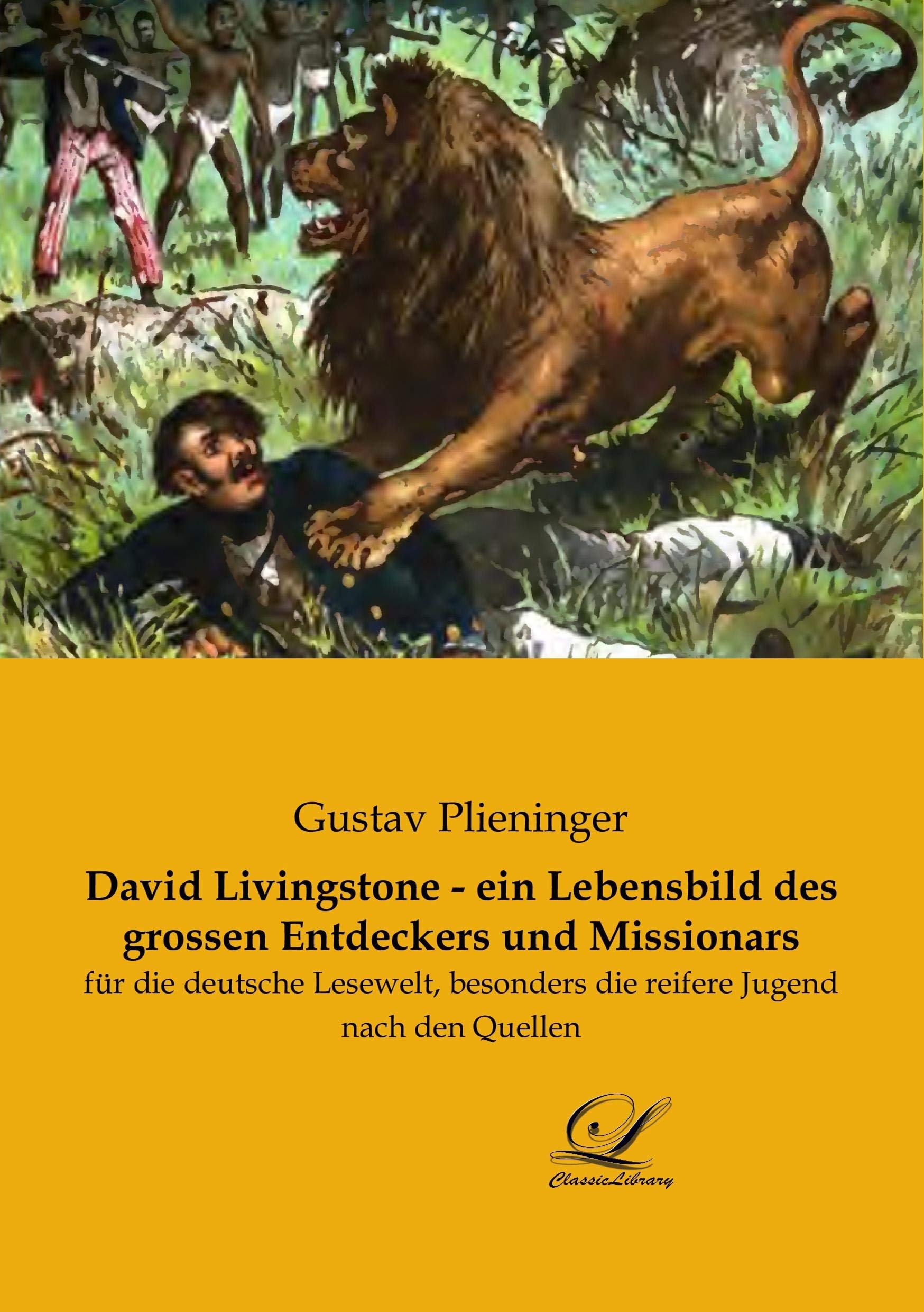 David Livingstone - ein Lebensbild des grossen Entdeckers und Missionars: für die deutsche Lesewelt, besonders die reifere Jugend nach den Quellen Religion & Esotericism