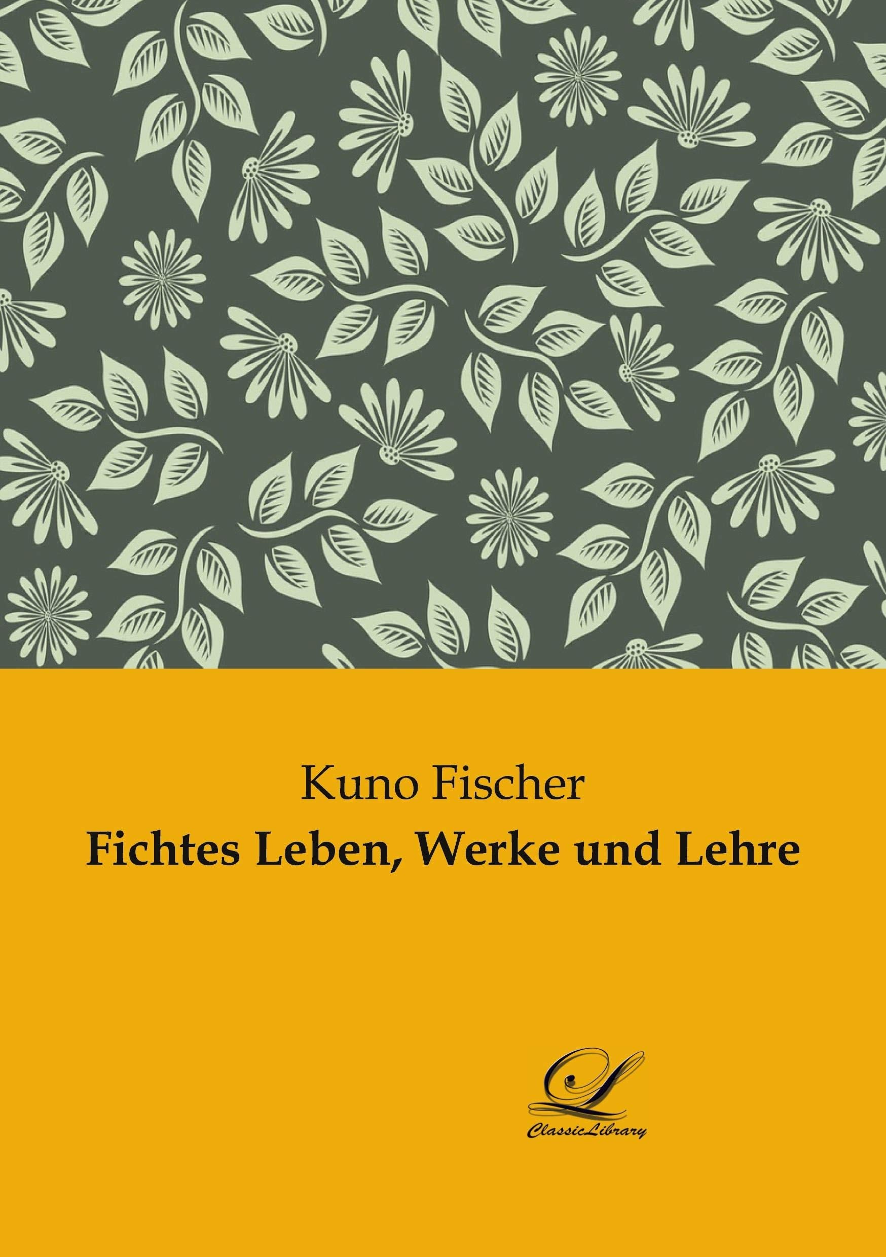 Fichtes Leben, Werke und Lehre Philosophy