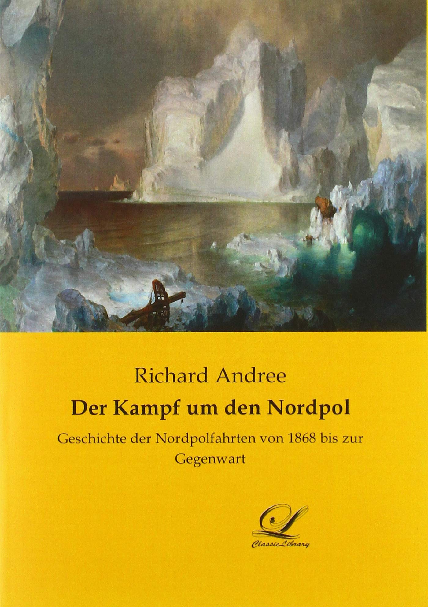 Der Kampf um den Nordpol: Geschichte der Nordpolfahrten von 1868 bis zur Gegenwart Leisure, Home & Garden