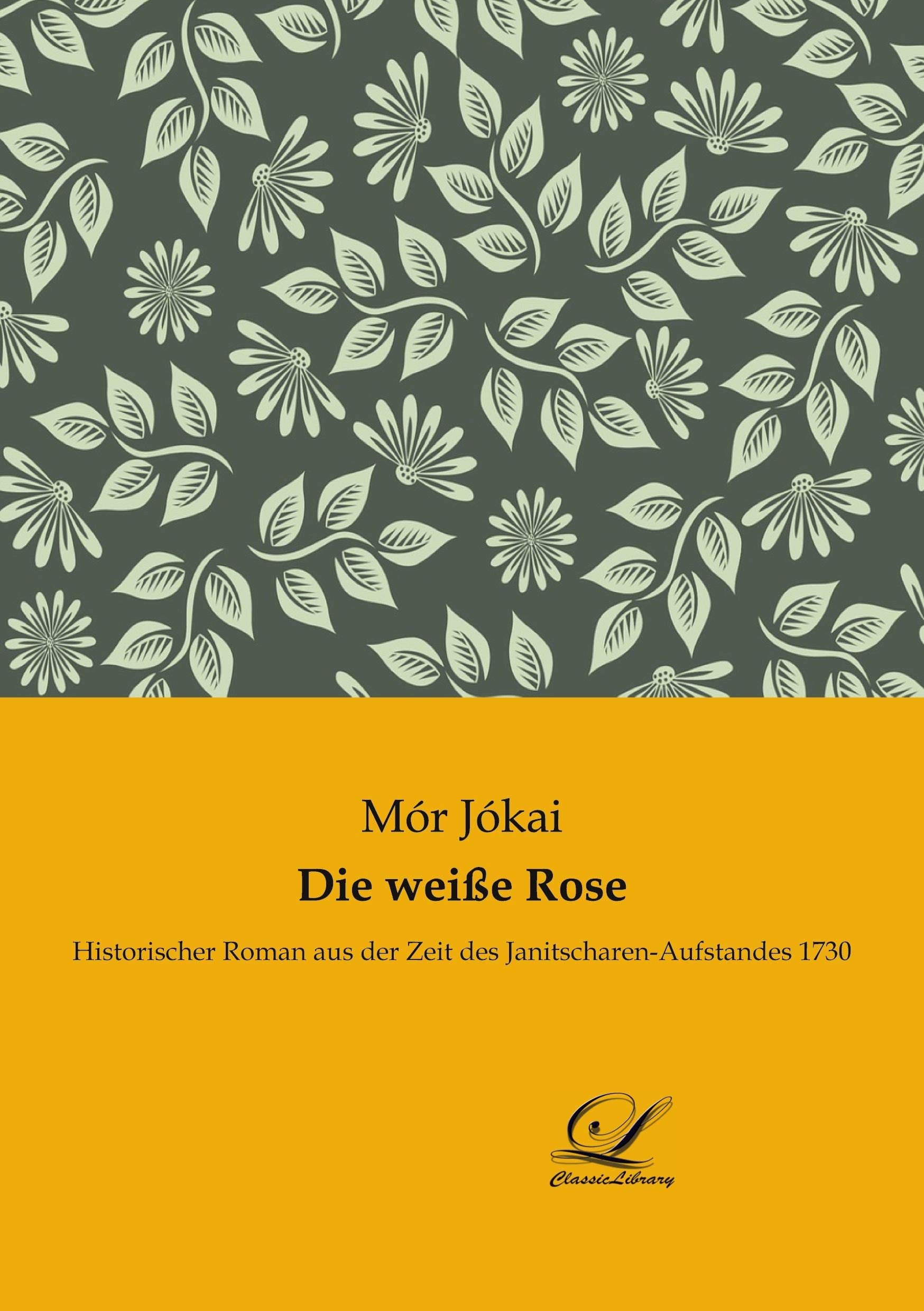Die weiße Rose: Historischer Roman aus der Zeit des Janitscharen-Aufstandes 1730 Contemporary literature Books