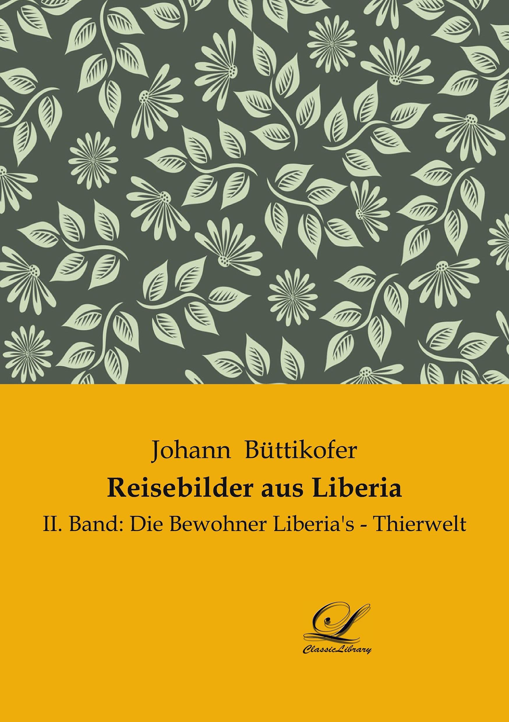 Reisebilder aus Liberia: II. Band: Die Bewohner Liberia's - Thierwelt Leisure, Home & Garden