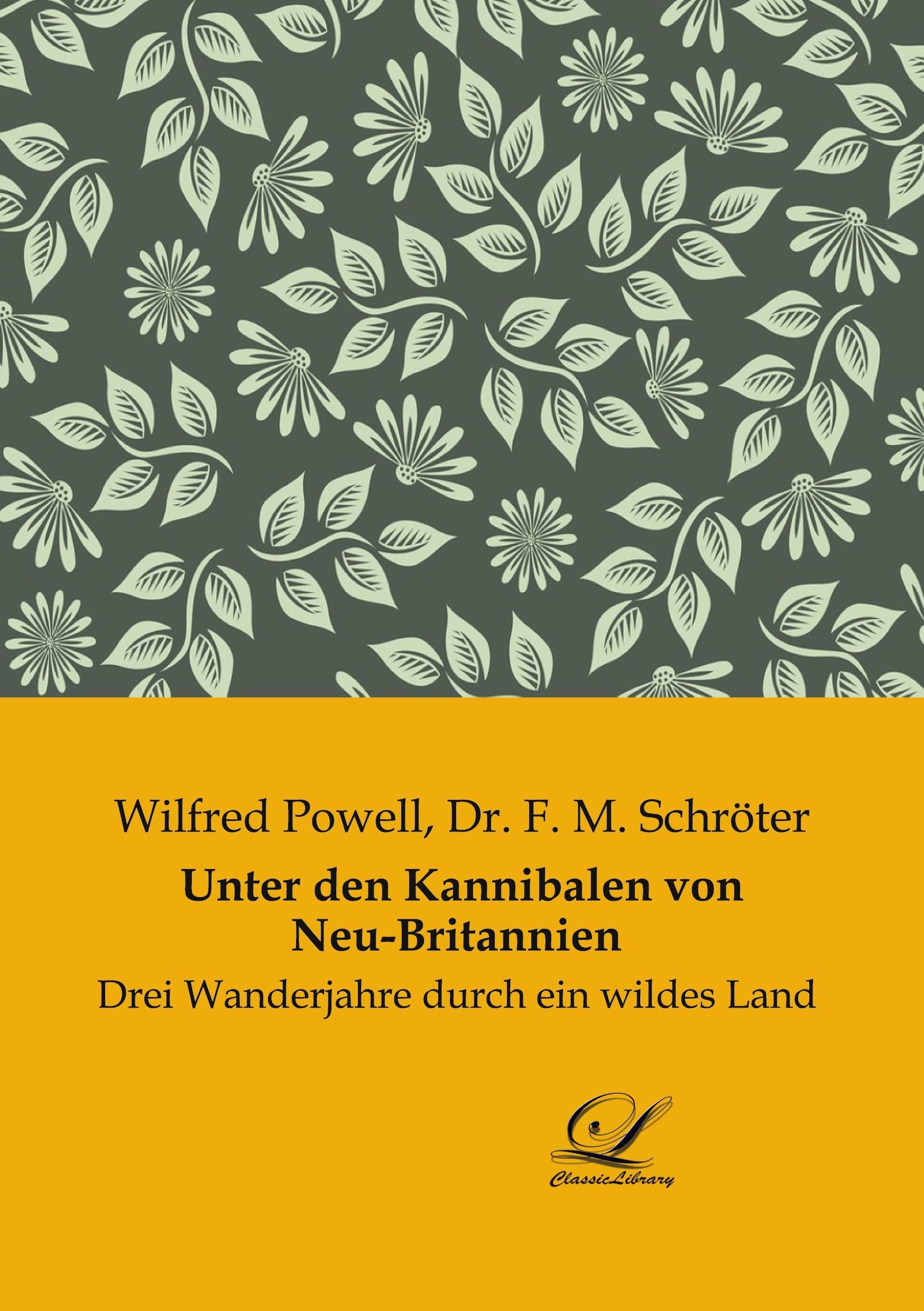 Unter den Kannibalen von Neu-Britannien: Drei Wanderjahre durch ein wildes Land Leisure, Home & Garden