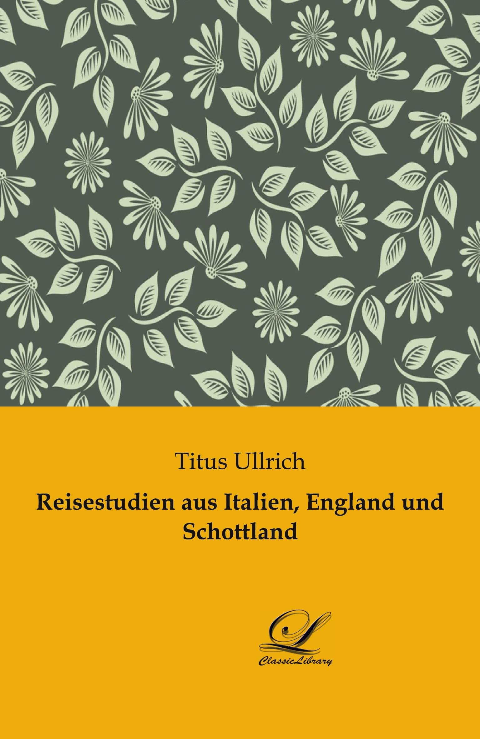 Reisestudien aus Italien, England und Schottland Leisure, Home & Garden
