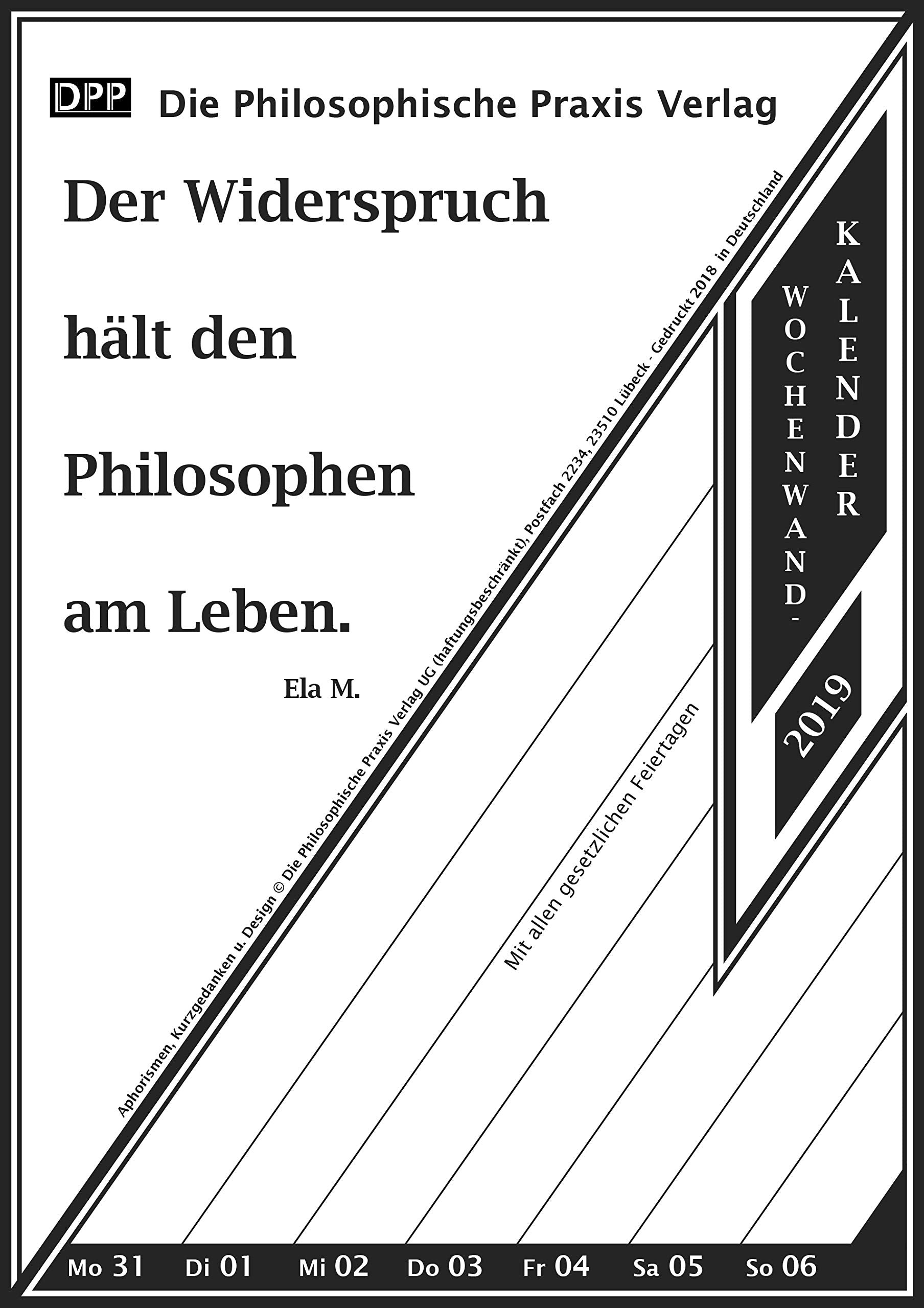 Der Widerspruch hält den Philosophen am Leben.: 53 Kurzgedanken und Aphorismen. Wochenwandkalender 2019. Film, Art & Culture