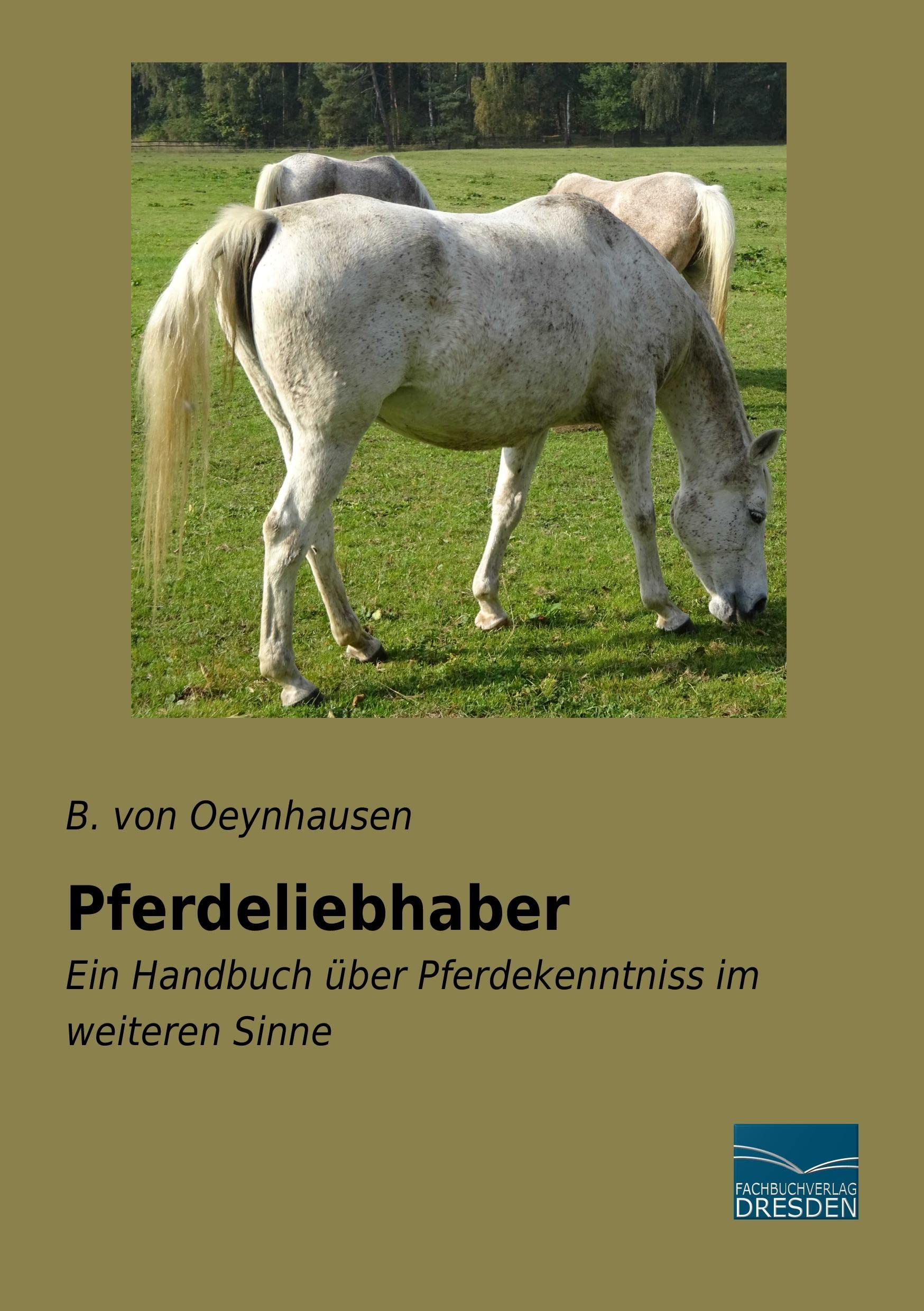 Pferdeliebhaber: Ein Handbuch über Pferdekenntniss im weiteren Sinne Pets