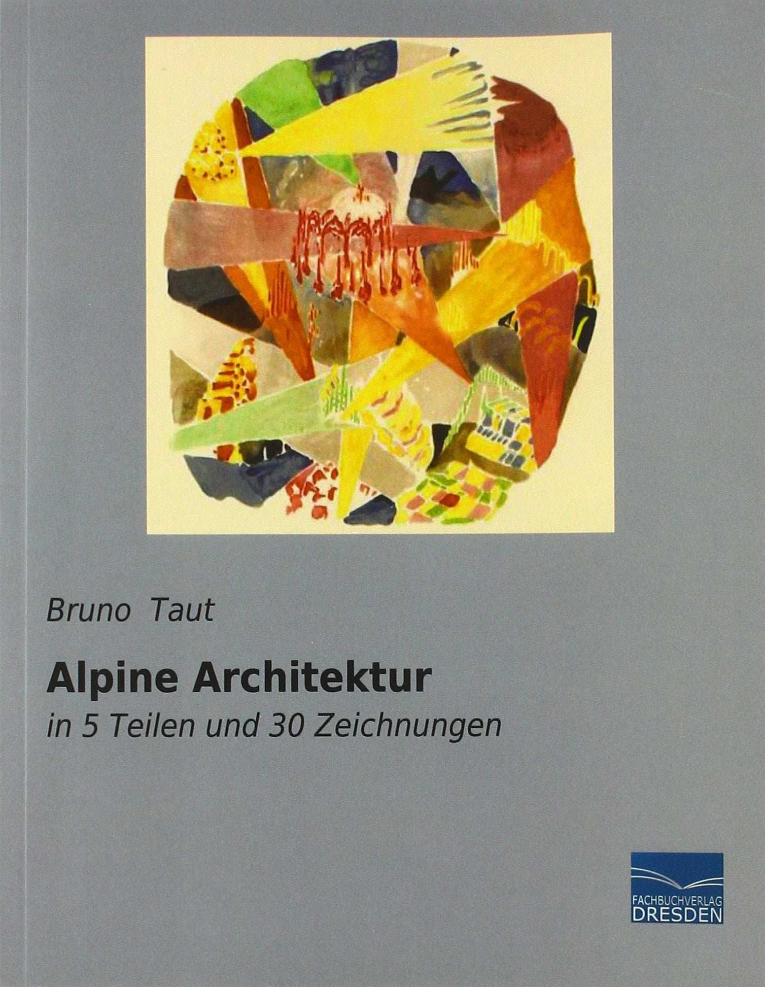 Alpine Architektur: in 5 Teilen und 30 Zeichnungen Architecture