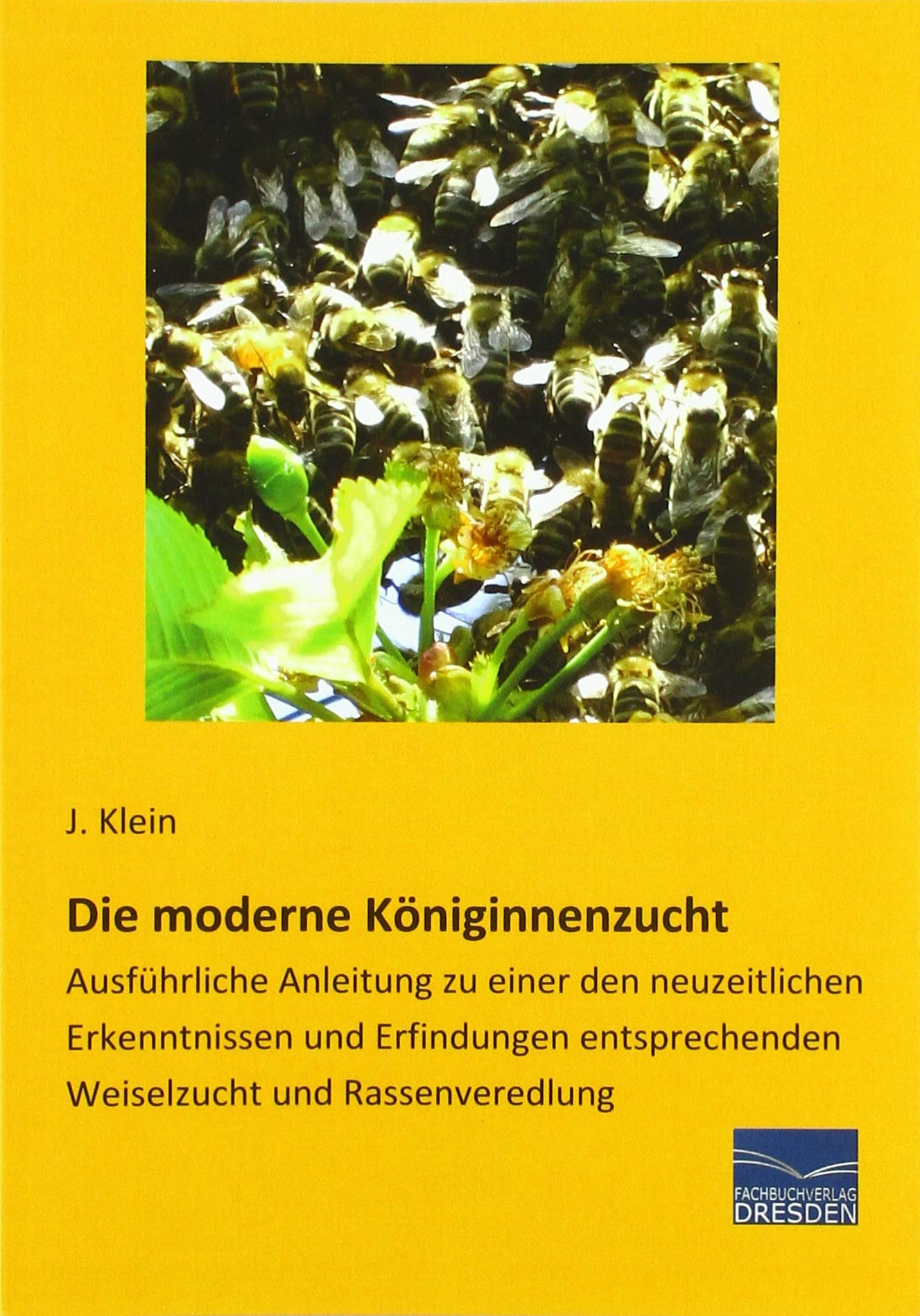 Die moderne Königinnenzucht: Ausführliche Anleitung zu einer den neuzeitlichen Erkenntnissen und Erfindungen entsprechenden Weiselzucht und Rassenveredlung Media & Communication