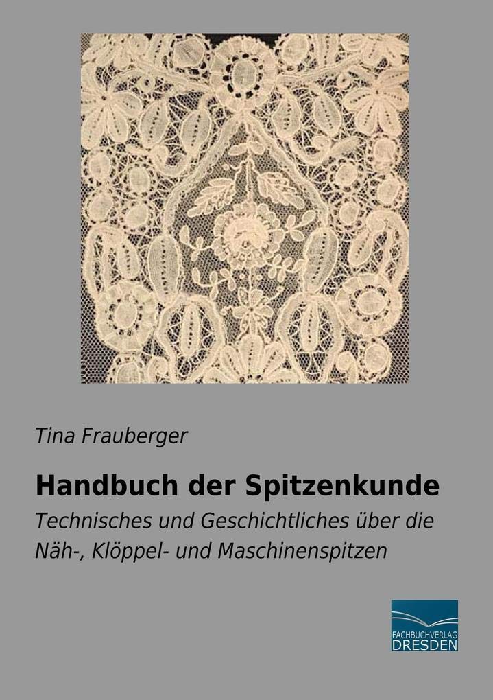Handbuch der Spitzenkunde: Technisches und Geschichtliches über die Näh-, Klöppel- und Maschinenspitzen Film, Art & Culture