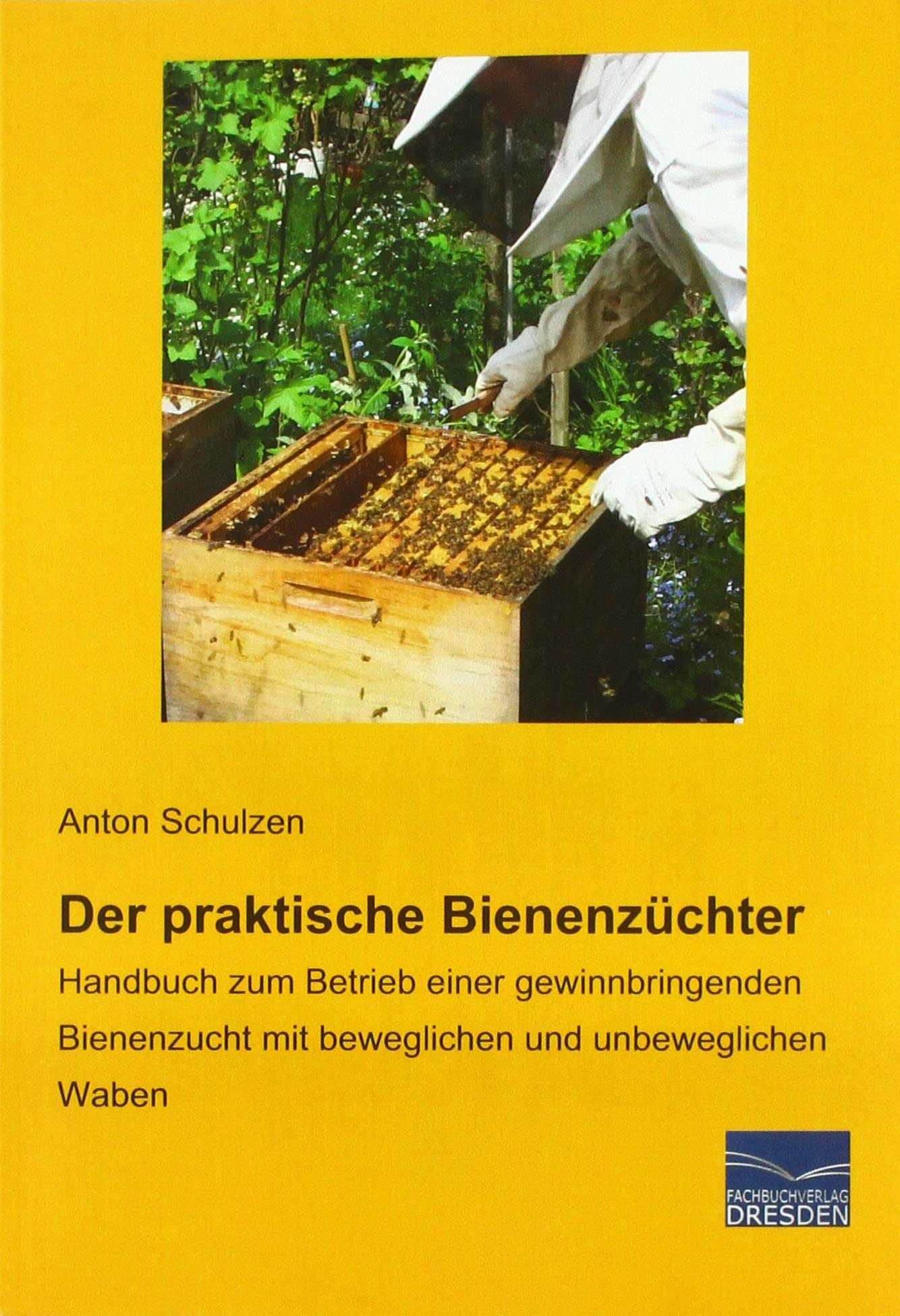 Der praktische Bienenzüchter: Handbuch zum Betrieb einer gewinnbringenden Bienenzucht mit beweglichen und unbeweglichen Waben Pets