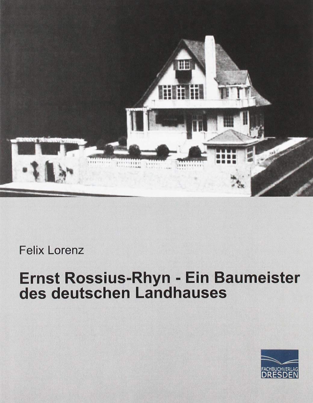 Ernst Rossius-Rhyn - Ein Baumeister des deutschen Landhauses Architecture
