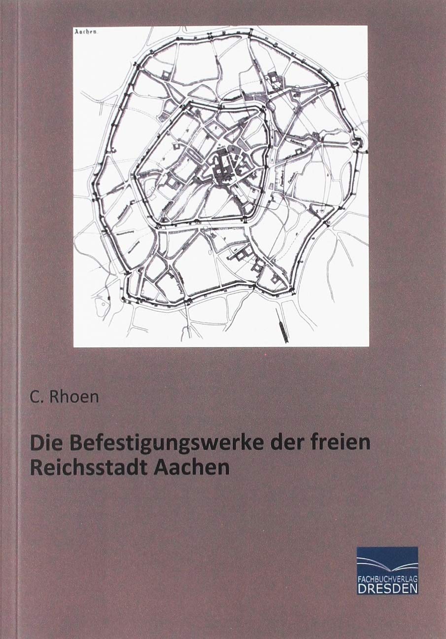 Die Befestigungswerke der freien Reichsstadt Aachen Politics & History