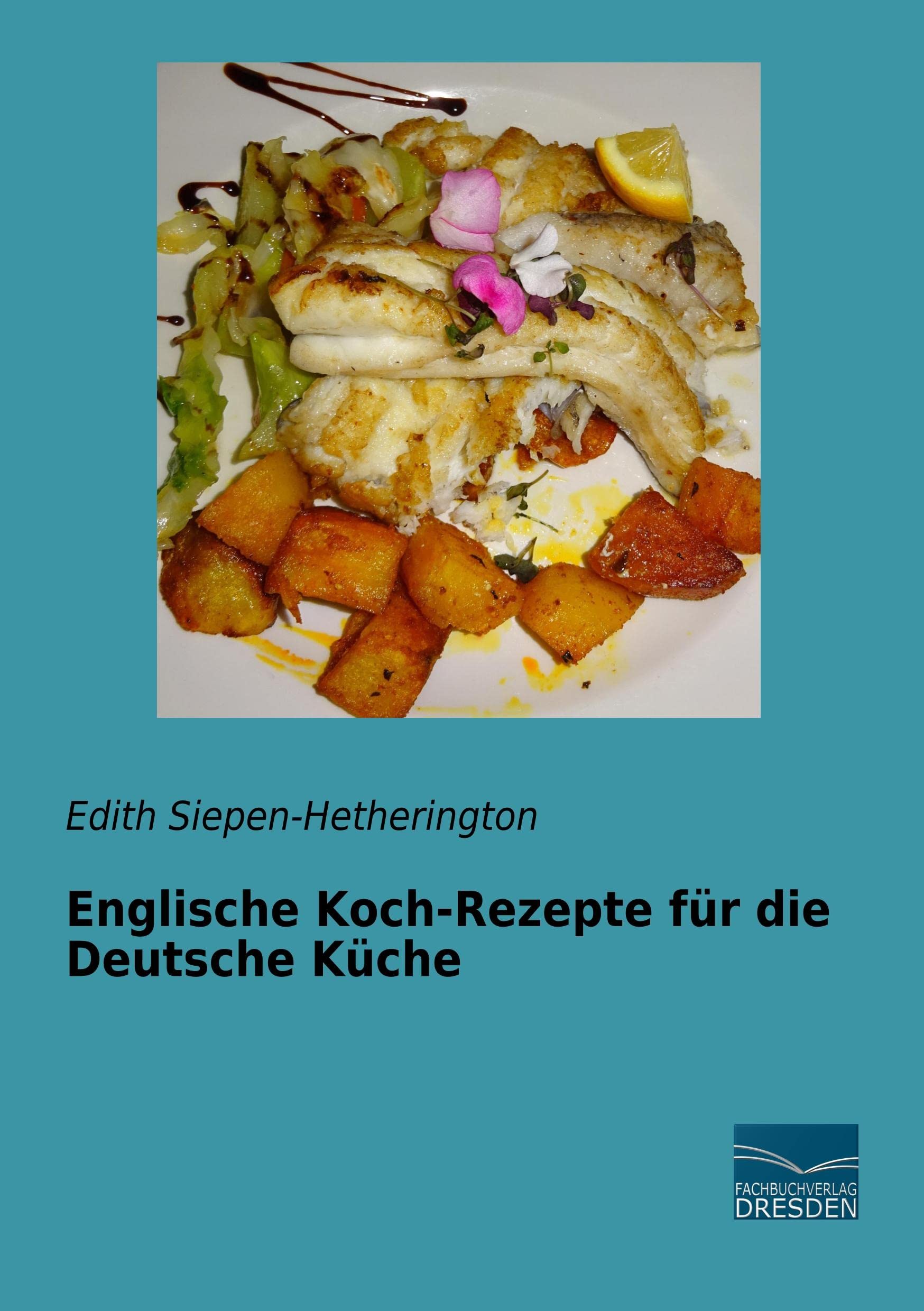 Englische Koch-Rezepte für die Deutsche Küche Leisure, Home & Garden