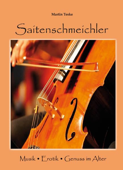 Saitenschmeichler: Musik Erotik Genuss im Alter Contemporary literature