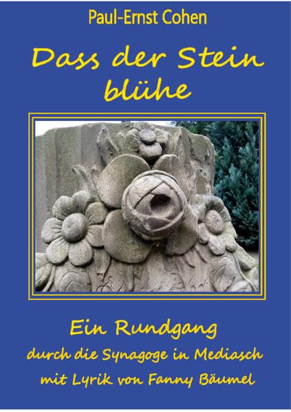 Dass der Stein blühe: Ein Rundgang durch die Synagoge in Mediasch mit Lyrik von Fanny Bäumel Fiction