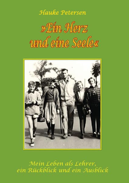 Ein Herz und eine Seele: Mein Leben als Lehrer - ein Rückblick und ein Ausblick Fiction