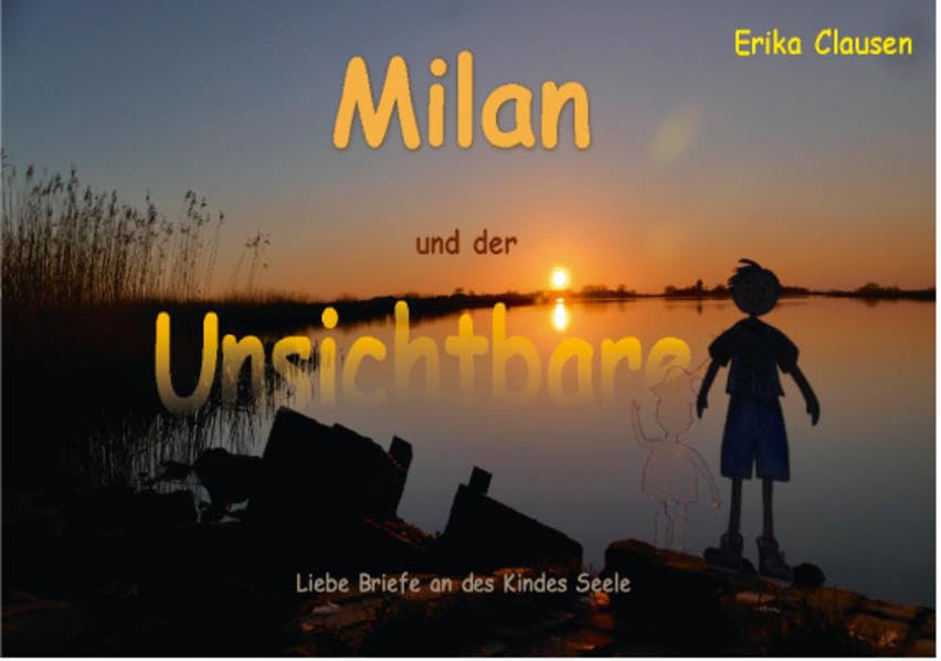 Milan und der Unsichtbare: Liebe Briefe an des Kindes Seele book