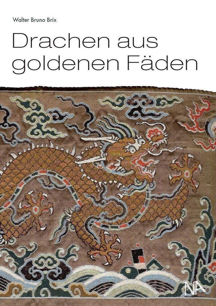 Drachen aus goldenen Fäden: Eine Auswahl chinesischer Textilien aus der Sammlung des Deutschen Textilmuseums Krefeld Film, Art & Culture