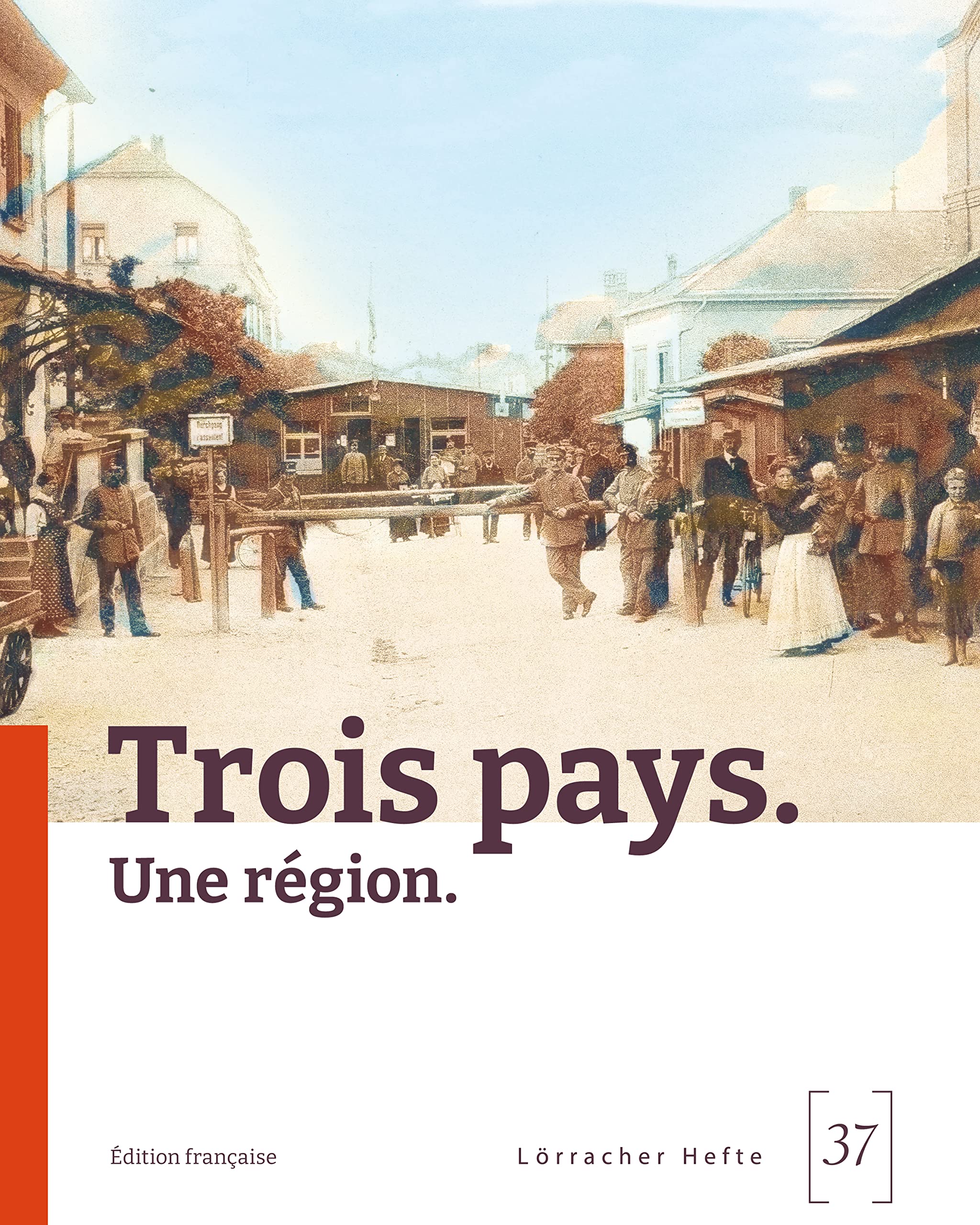 Trois pays.: Une région. (Lörracher Hefte: Schriftenreihe des Dreiländermuseums) Politics & History