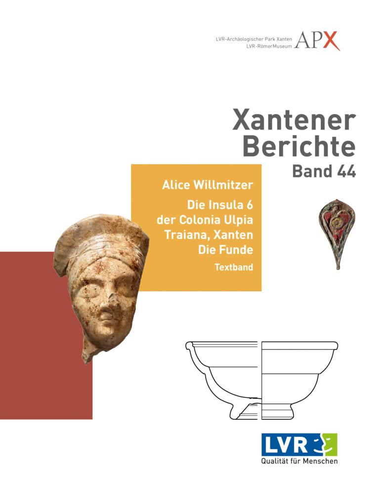 Xantener Berichte Band 44: Die Insula 6 der Colonia Ulpia Traiana, Xanten. Der nordwestliche Bereich der Grabungen der Jahre 2009–2014 und die Grabungen von 1982. Die Funde Natural Sciences