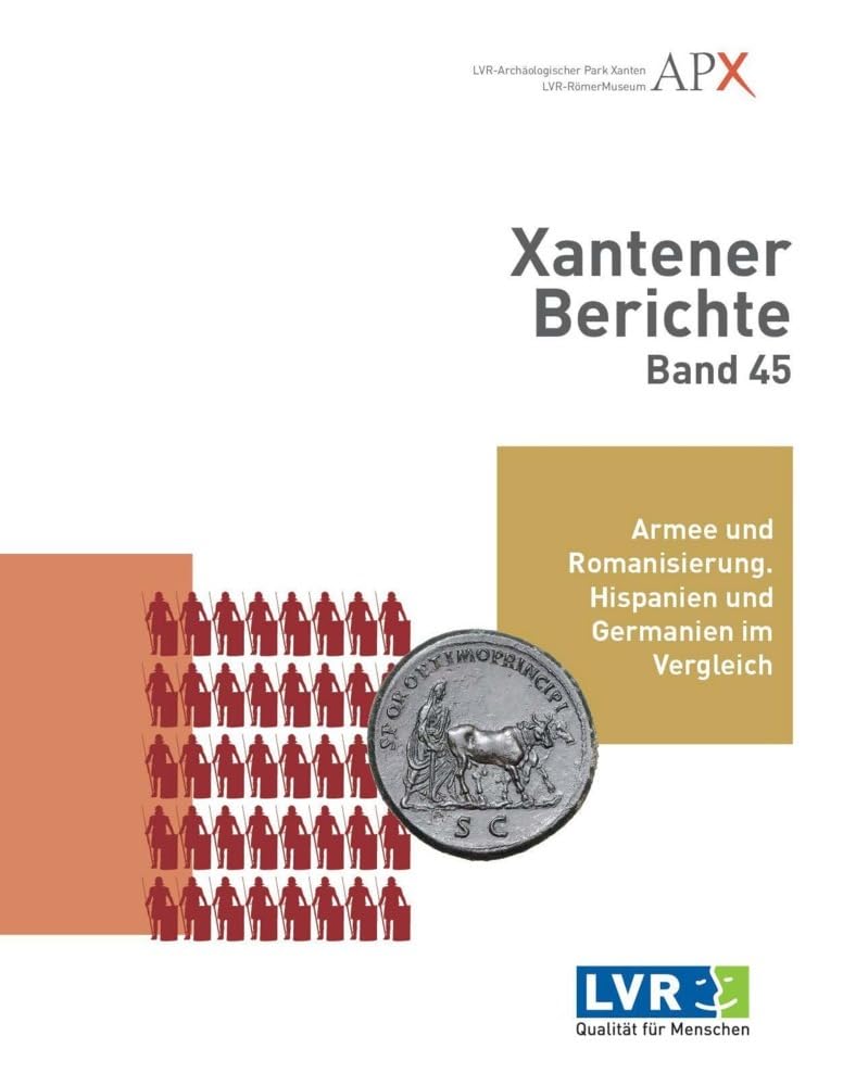 Xantener Berichte Band 45: Armee und Romanisierung. Hispanien und Germanien im Vergleich – Ejército y romanización. Hispania y Germania en comparación. Natural Sciences
