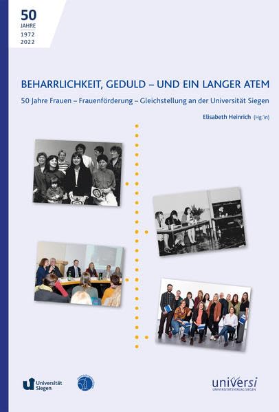 Beharrlichkeit, Geduld – und ein langer Atem: 50 Jahre Frauen - Frauenförderung - Gleichstellung an der Universität Siegen Politics & History