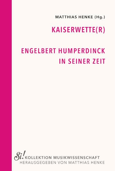 Kaiserwette(r): Engelbert Humperdinck in seiner Zeit (Si! Kollektion Musikwissenschaft) Arts & Music