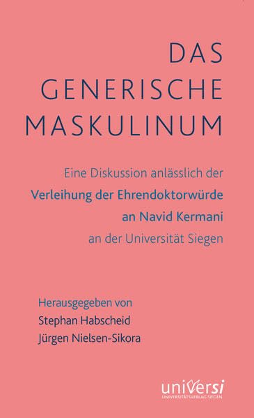 Das generische Maskulinum: Eine Diskussion anlässlich der Verleihung der Ehrendoktowürde an Navid Kermani an der Universität Siegen Social Sciences