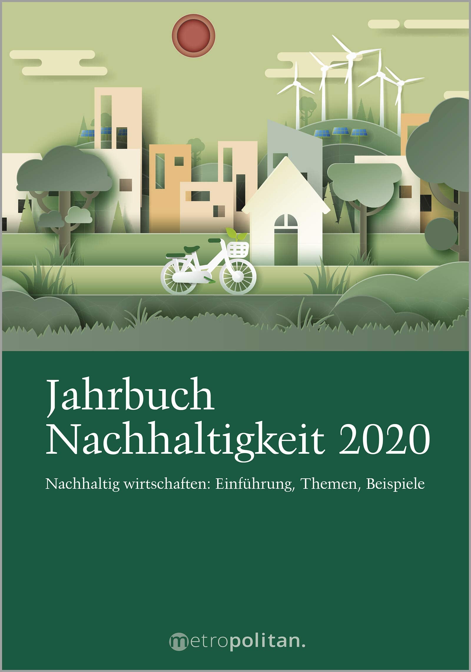 Jahrbuch Nachhaltigkeit 2020: Nachhaltig wirtschaften: Einführung, Themen, Beispiele (metropolitan Bücher) Law