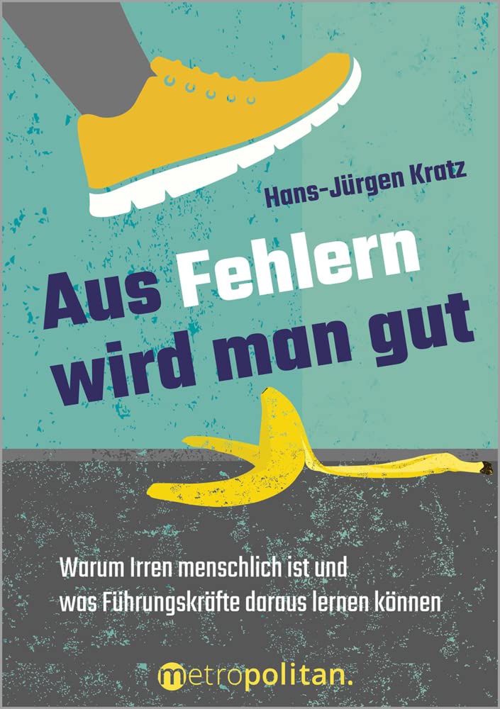 Aus Fehlern wird man gut: Warum Irren menschlich ist und was Führungskräfte daraus lernen können Business, Finance & Career