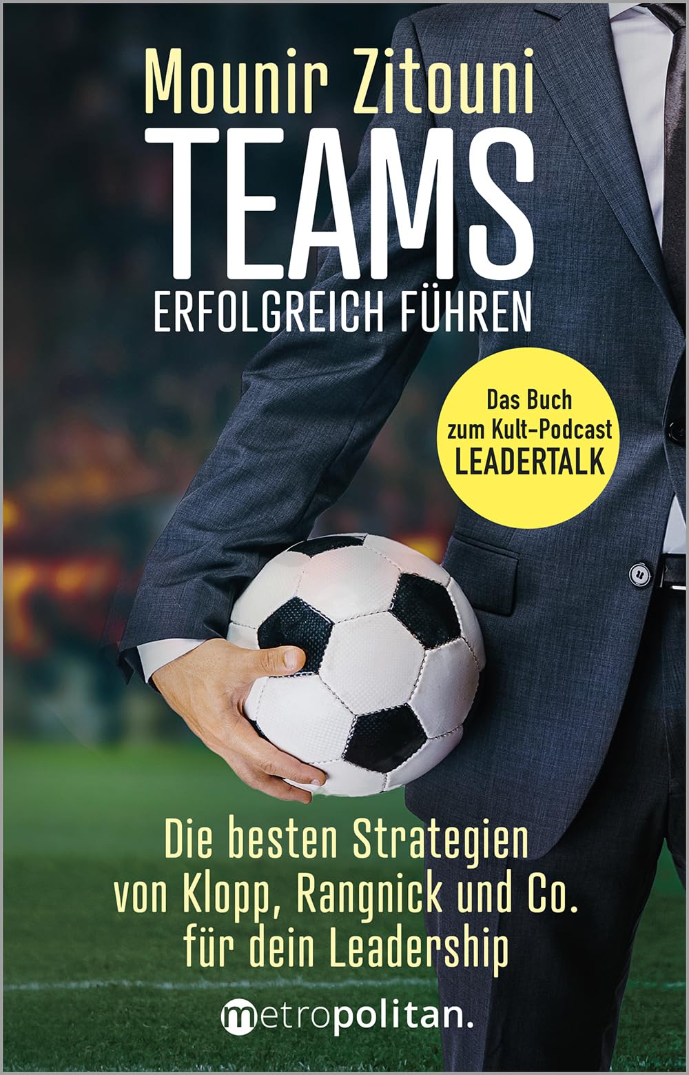 Teams erfolgreich führen: Die besten Strategien von Klopp, Rangnick & Co.; Das Buch zum Kult-Podcast LEADERTALK. Law