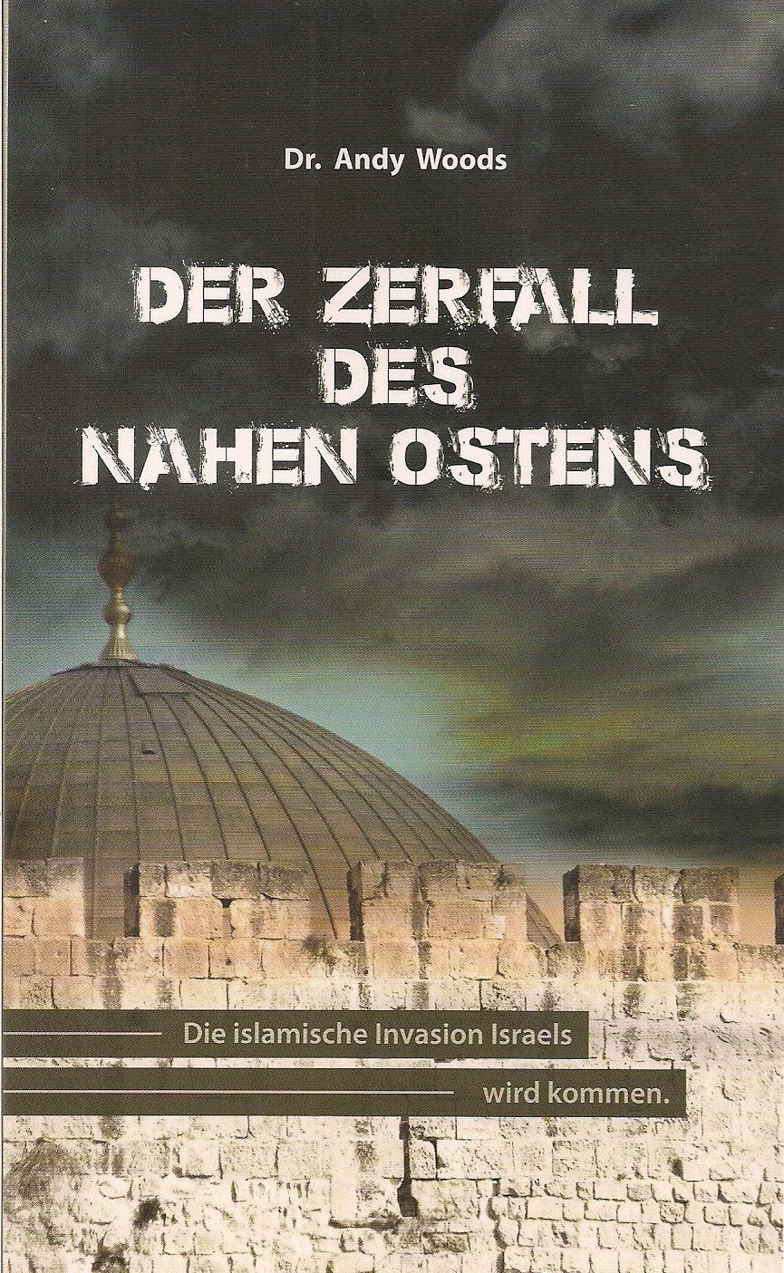 Der Zerfall des Nahen Ostens: Die islamische Invasion Israels wird kommen. - Woods, Andy M. book