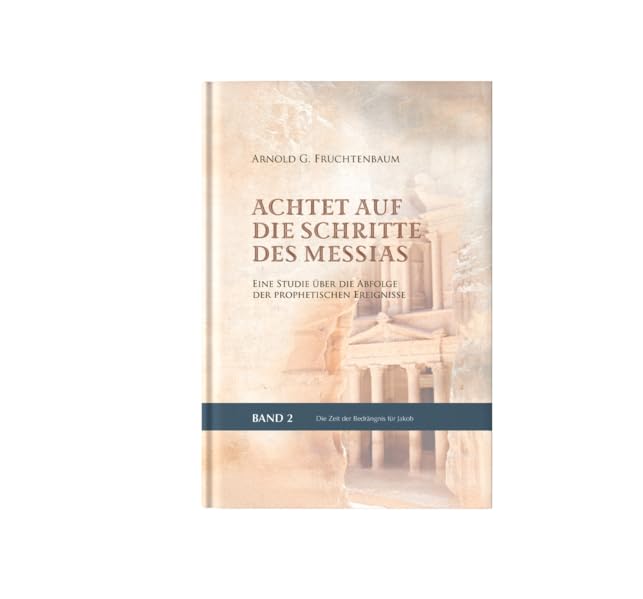 Achtet auf die Schritte des Messias: Eine Studie über die Abfolge der prophetischen Ereignisse – Die Zeit der Bedrängnis für Jakob (Achtet auf die ... Messias: Handbuch der biblischen Prophetie) Religion & Esotericism