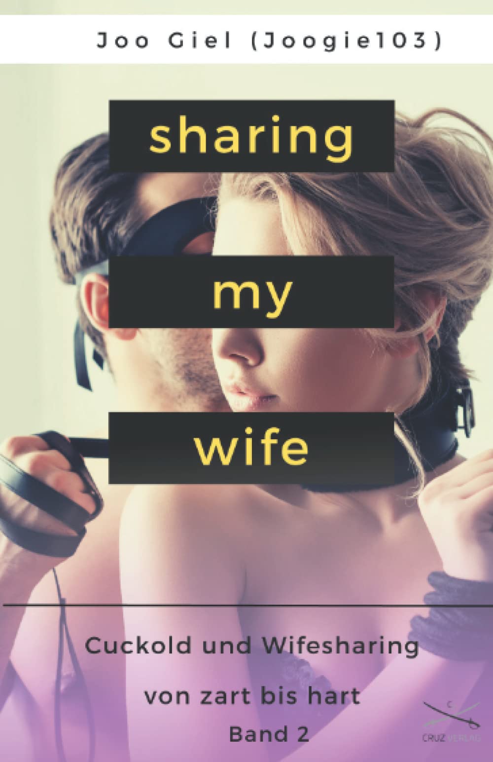 Sharing My Wife - Band 2: Eine Sammlung erotischer Cuckold und Wifesharinggeschichten, von zart bis hart. Eroticism