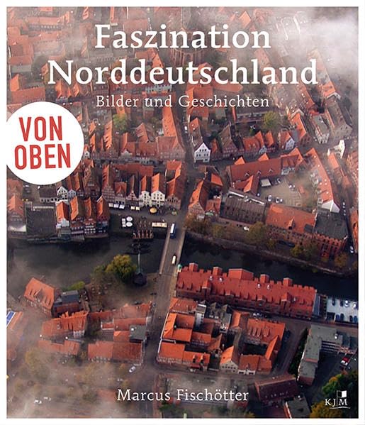 Von oben: Faszination Norddeutschland: Bilder und Geschichten Photography