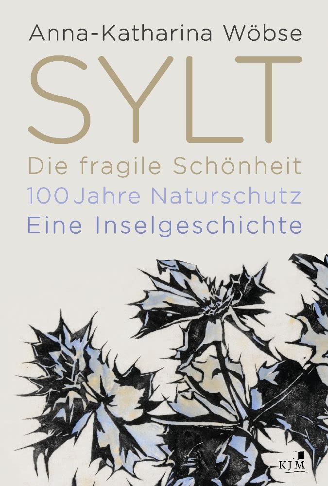 Sylt. Die fragile Schönheit: 100 Jahre Naturschutz. Eine Inselgeschichte Business & Technology