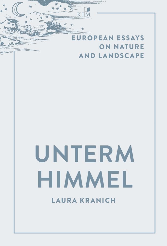 Unterm Himmel: European Essays on Nature and Landscape Essays & Short Stories