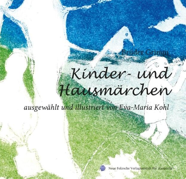 Kinder- und Hausmärchen: ausgewählt und illustriert von Eva-Maria Kohl Fairy Tales & Legends