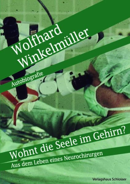 Wohnt die Seele im Gehirn: Aus dem Leben eines Neurochirurgen Medicine