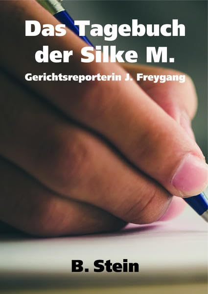 Das Tagebuch der Silke M.: Gerichtsreporterin J. Freygang Fiction