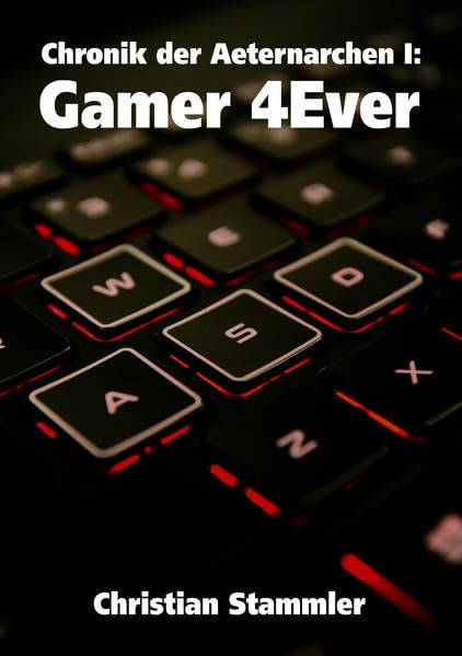 Chronik der Aeternarchen I: Gamer 4Ever Contemporary literature