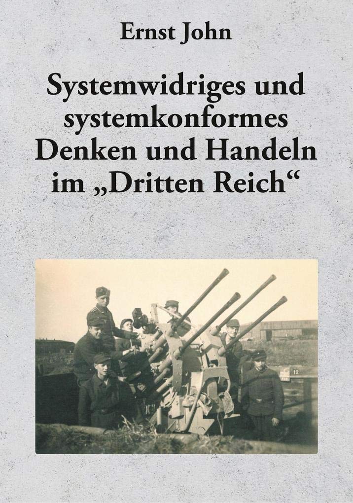 Systemwidriges und systemkonformes Denken und Handeln im "Dritten Reich": Streiflichter aus Nazideutschland Erlebtes . Erlittenes . Erfahrenes Contemporary literature