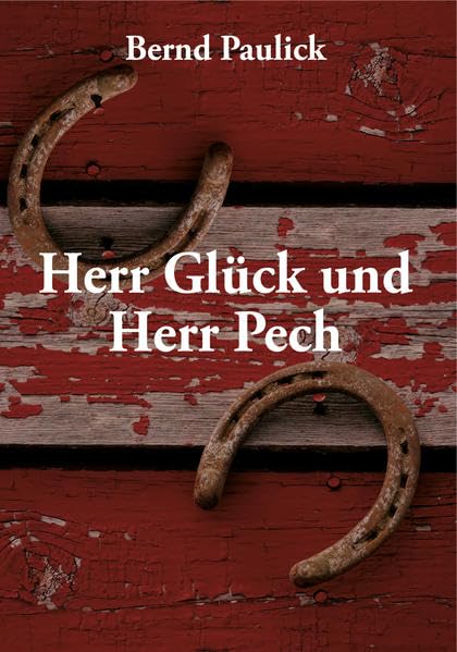 Herr Glück und Herr Pech: von Bernd Paulick Fiction