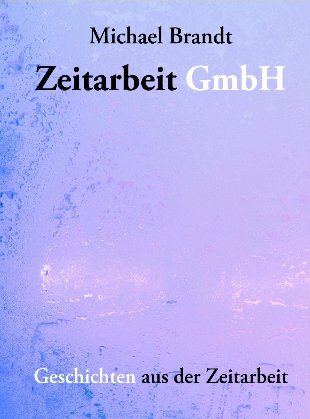 Zeitarbeit GmbH: Geschichten aus der Zeitarbeit book