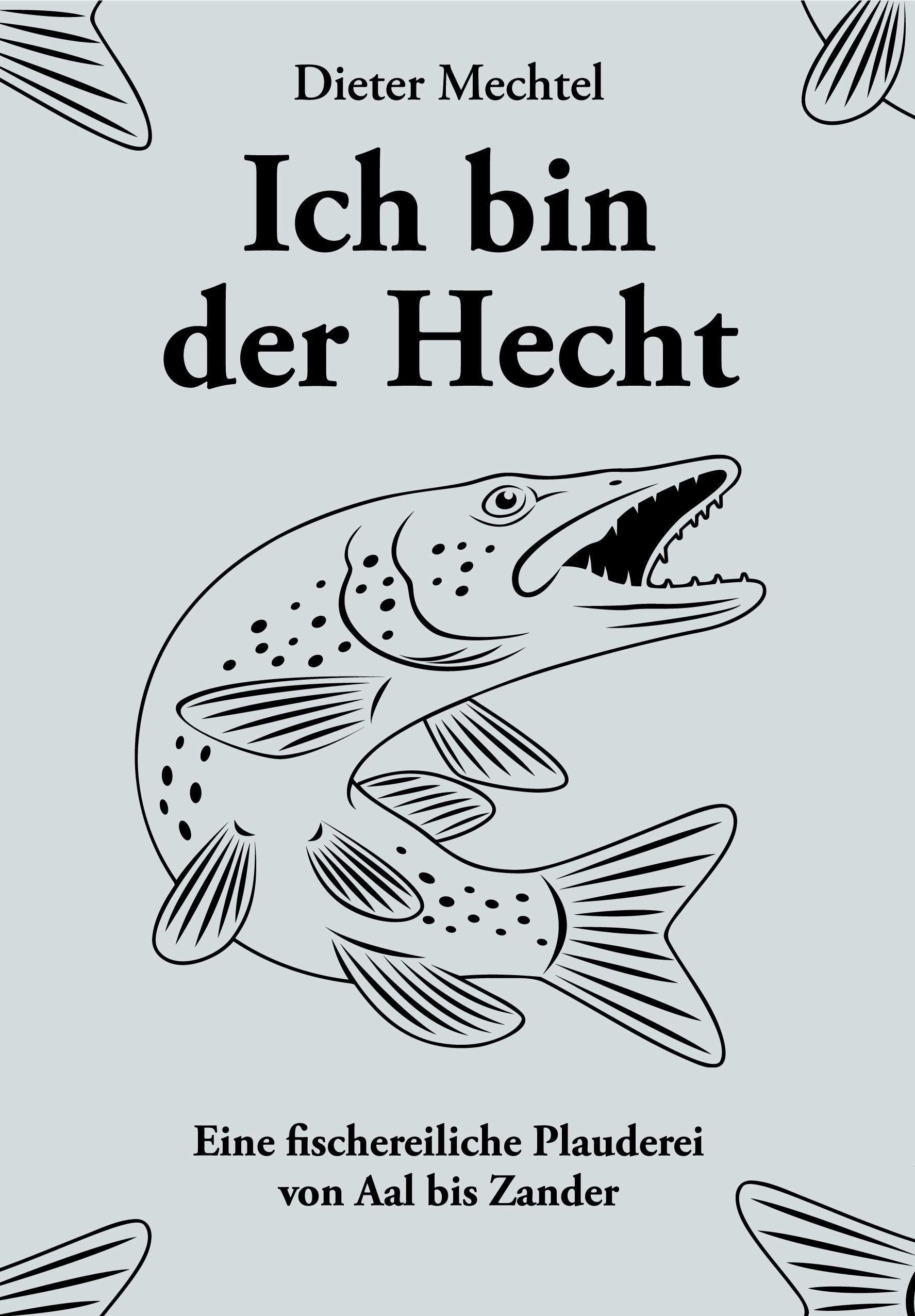 Ich bin der Hecht: Eine fischereiliche Plauderei von Aal bis Zander Contemporary literature