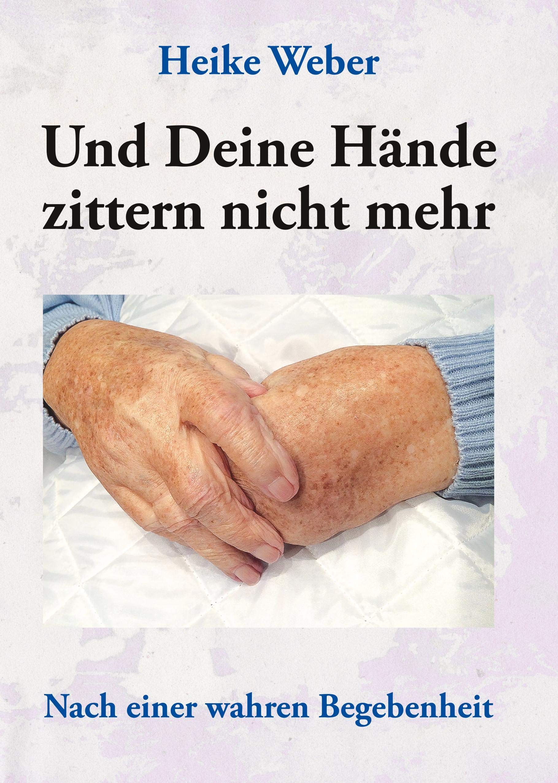 Und Deine Hände zittern nicht mehr: Nach einer wahren Begebenheit Fiction