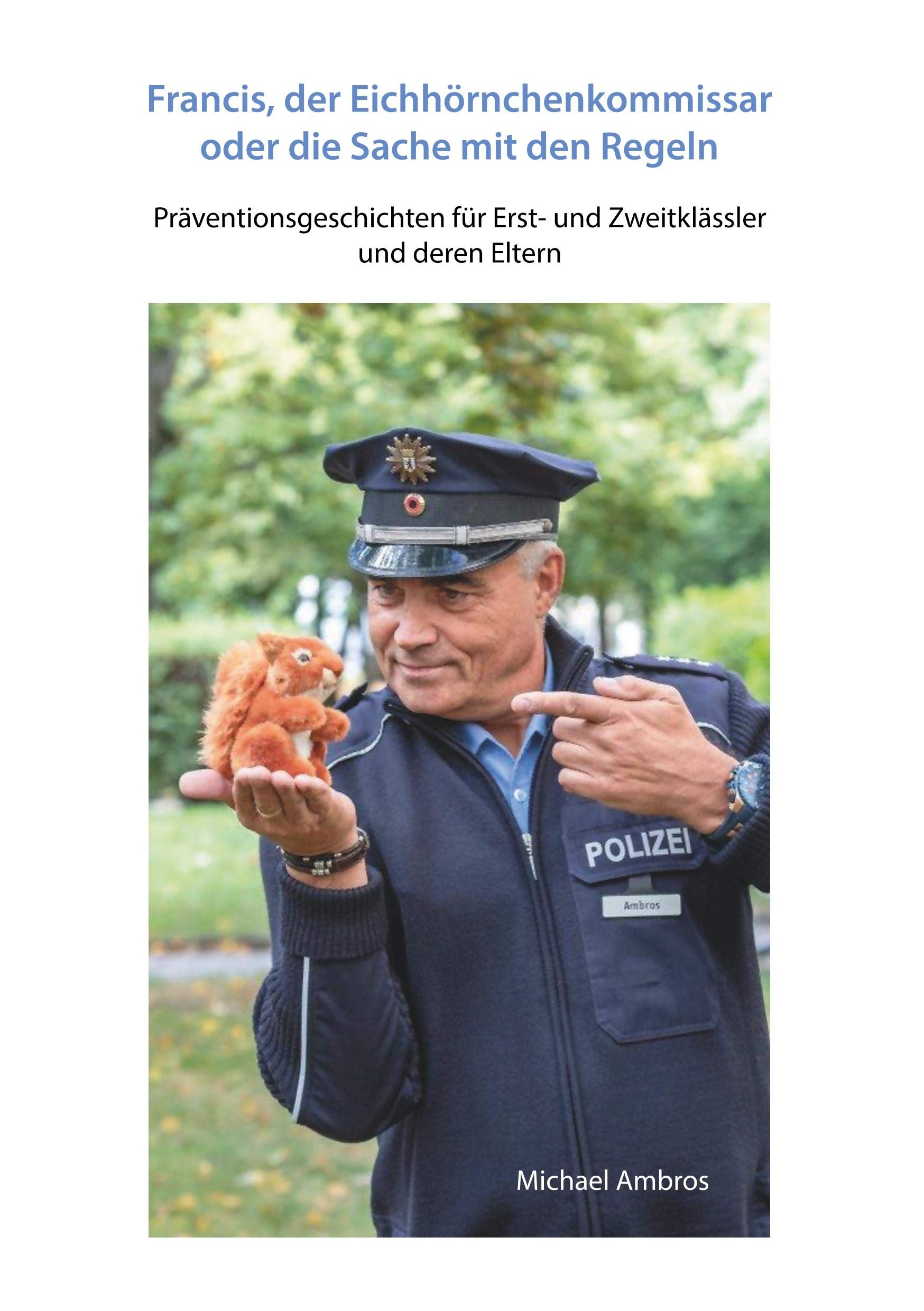 Francis, der Eichhörnchenkommissar oder die Sache mit den Regeln: Präventionsgeschichten für Erst- und Zweitklässler und deren Eltern Contemporary literature