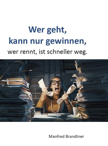 Wer geht, kann nur gewinnen,: Wer rennt, ist schneller weg. Contemporary literature