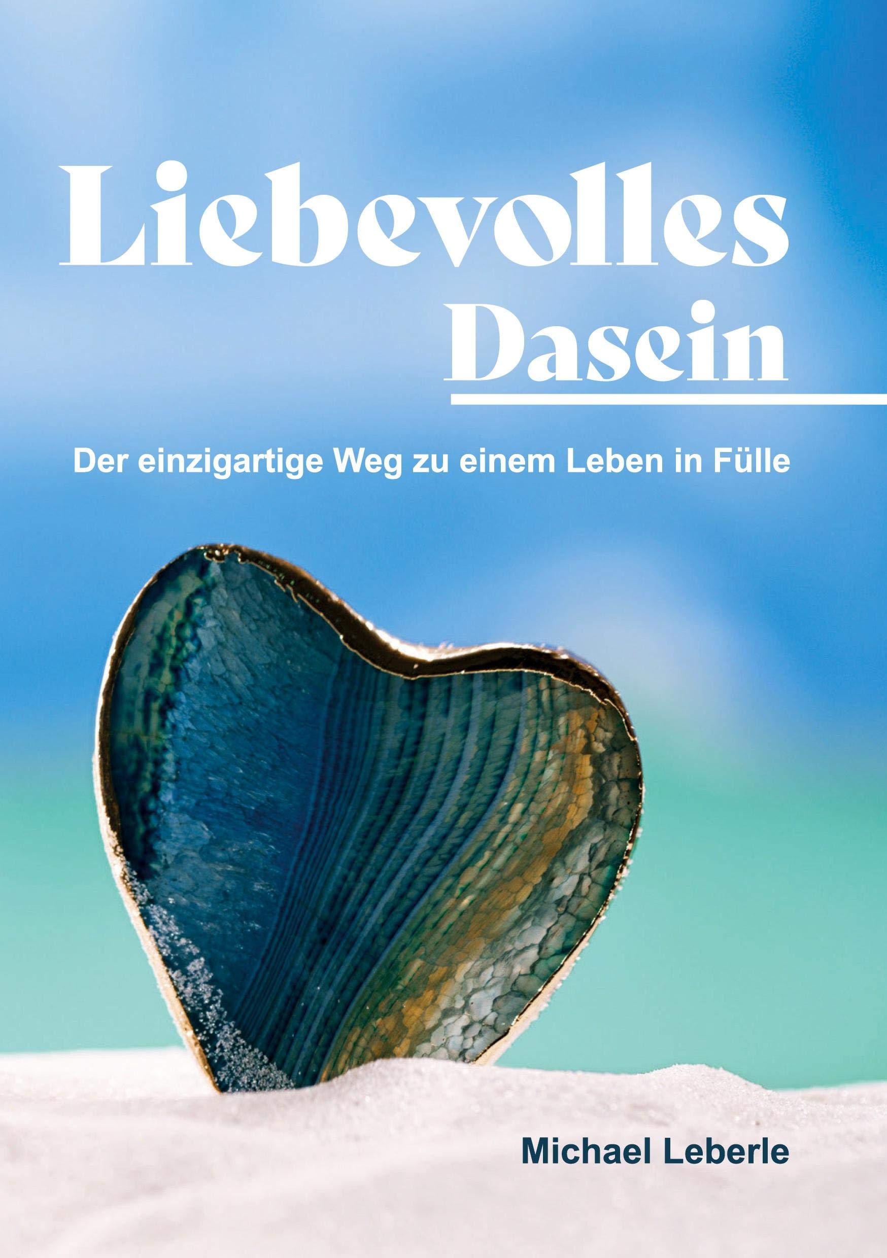 Liebevolles Dasein: Der einzigartige Weg zu einem Leben in Fülle Contemporary literature