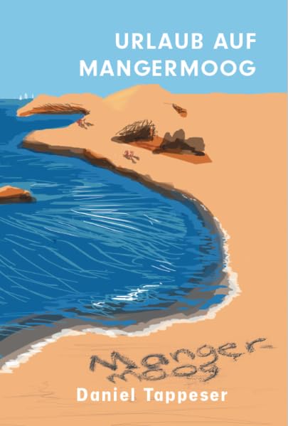 Urlaub auf Mangermoog: Daniel Tappeser Fiction